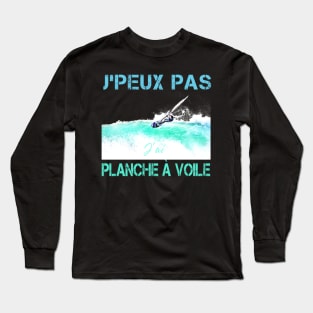 J'peux pas j'ai planche à voile Long Sleeve T-Shirt